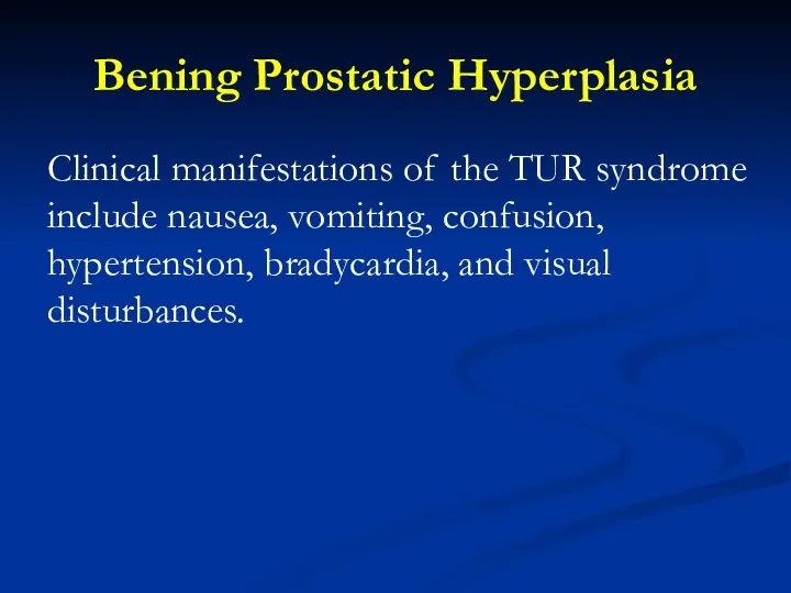 Bening Prostatic Hyperplasia Clinical manifestations of the TUR syndrome include