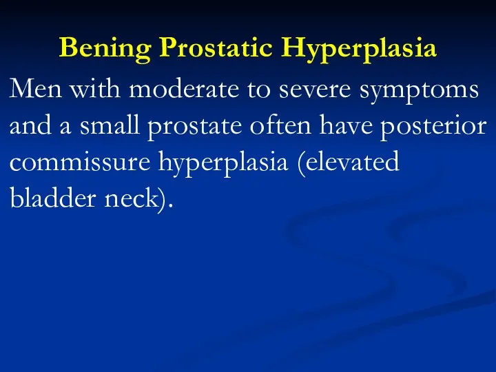 Bening Prostatic Hyperplasia Men with moderate to severe symptoms and