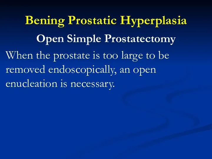 Bening Prostatic Hyperplasia Open Simple Prostatectomy When the prostate is