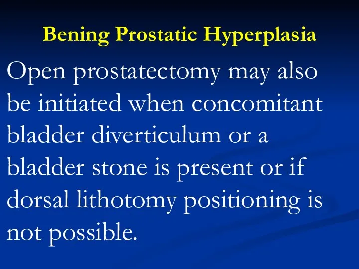 Bening Prostatic Hyperplasia Open prostatectomy may also be initiated when