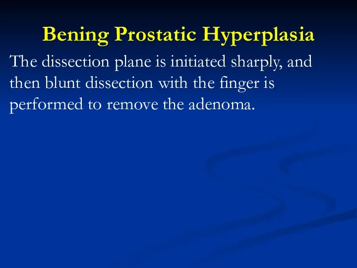 Bening Prostatic Hyperplasia The dissection plane is initiated sharply, and