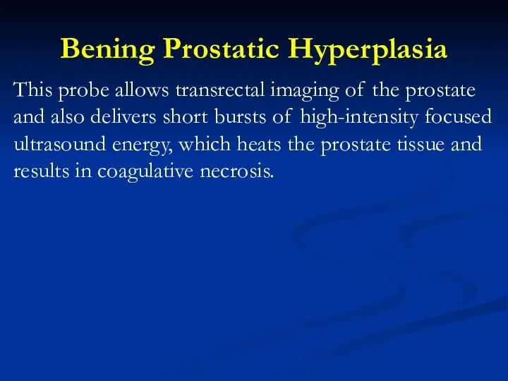 Bening Prostatic Hyperplasia This probe allows transrectal imaging of the