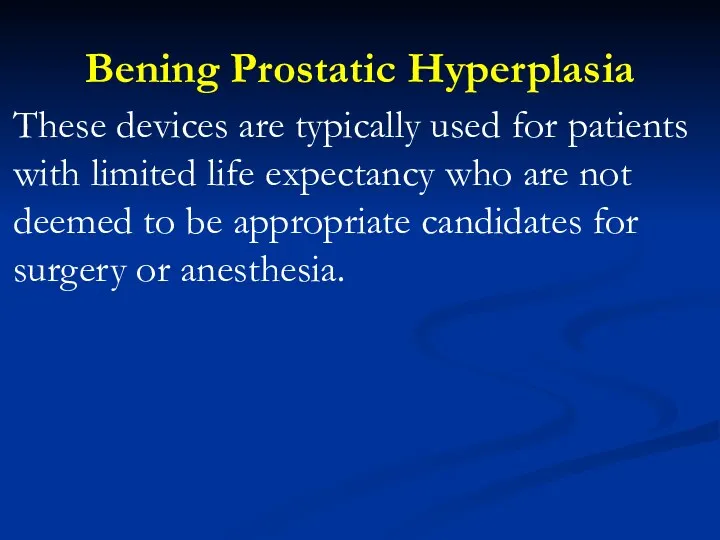 Bening Prostatic Hyperplasia These devices are typically used for patients