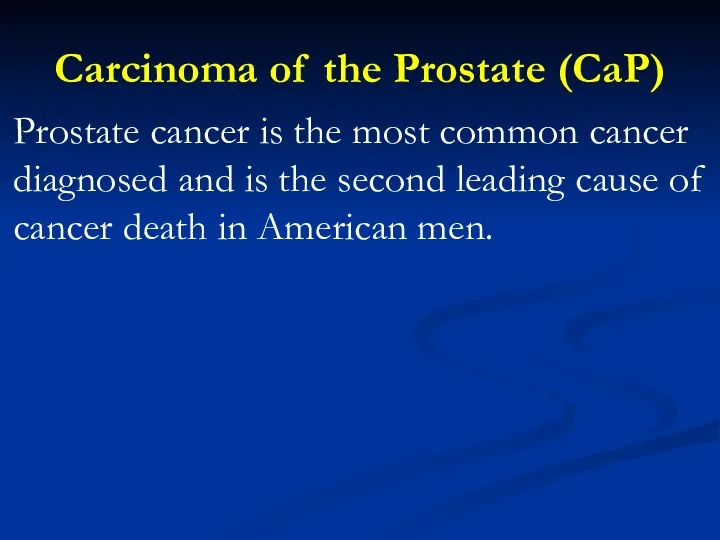 Carcinoma of the Prostate (CaP) Prostate cancer is the most