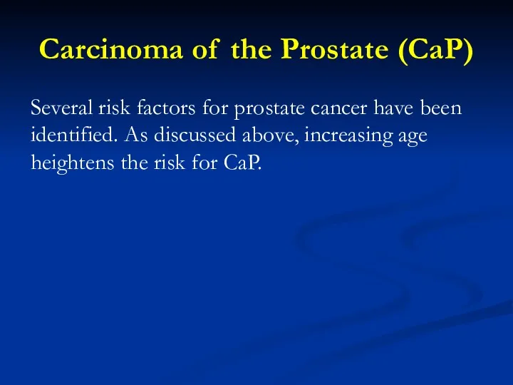 Carcinoma of the Prostate (CaP) Several risk factors for prostate