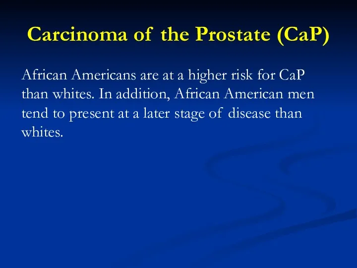 Carcinoma of the Prostate (CaP) African Americans are at a