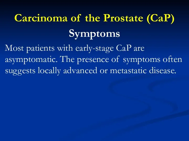 Carcinoma of the Prostate (CaP) Symptoms Most patients with early-stage