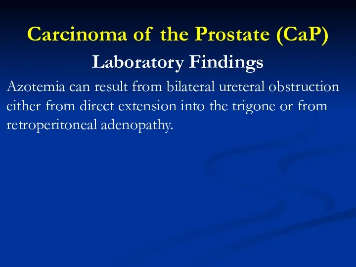 Carcinoma of the Prostate (CaP) Laboratory Findings Azotemia can result