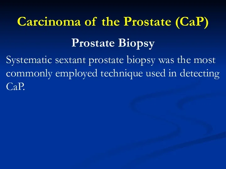 Carcinoma of the Prostate (CaP) Prostate Biopsy Systematic sextant prostate
