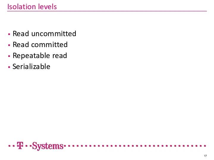 Isolation levels Read uncommitted Read committed Repeatable read Serializable