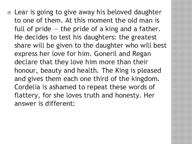 Lear is going to give away his beloved daughter to one of them.