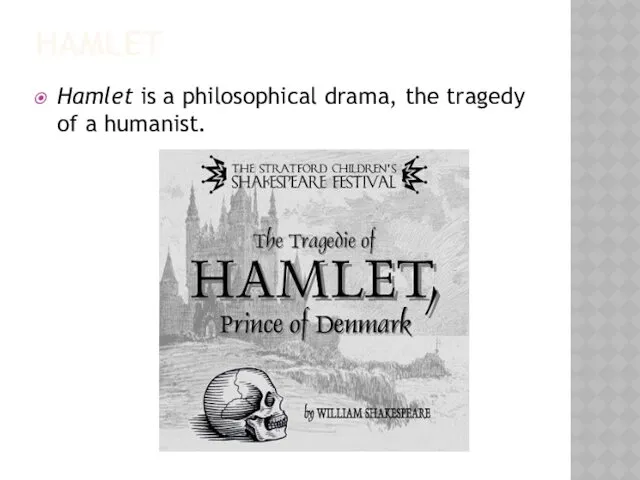 HAMLET Hamlet is a philosophical drama, the tragedy of a humanist.