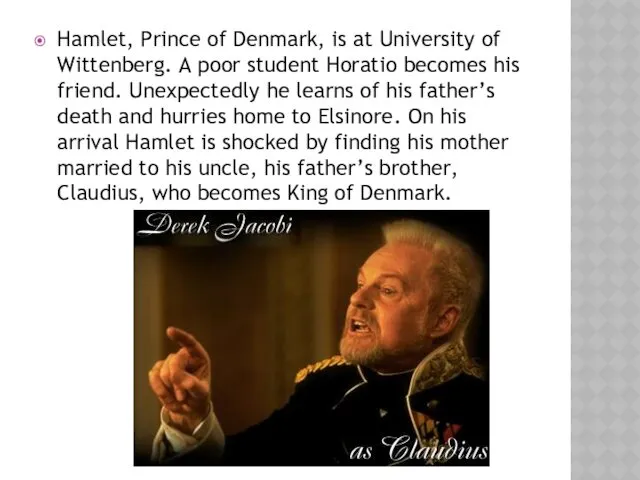 Hamlet, Prince of Denmark, is at University of Wittenberg. A poor student Horatio