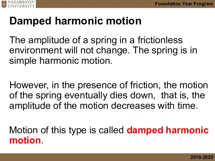Damped harmonic motion The amplitude of a spring in a
