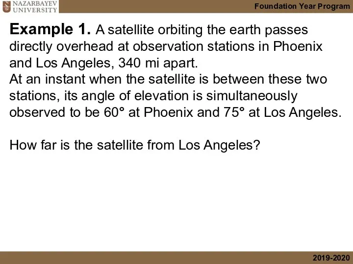 Example 1. A satellite orbiting the earth passes directly overhead