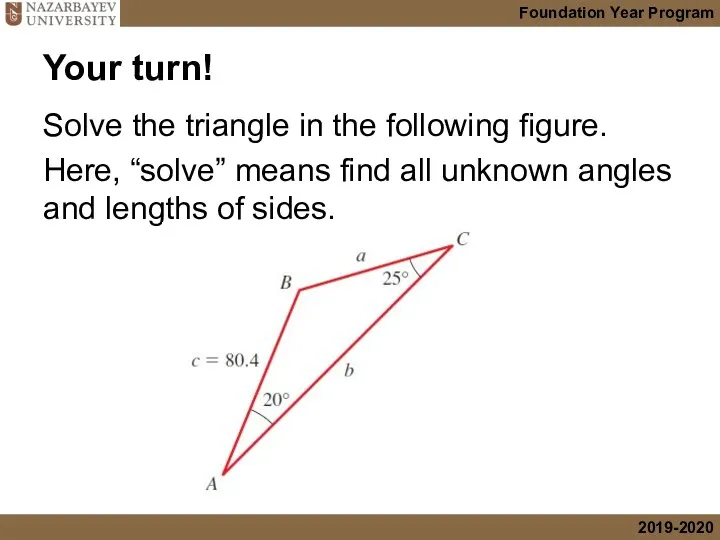Your turn! Solve the triangle in the following figure. Here,