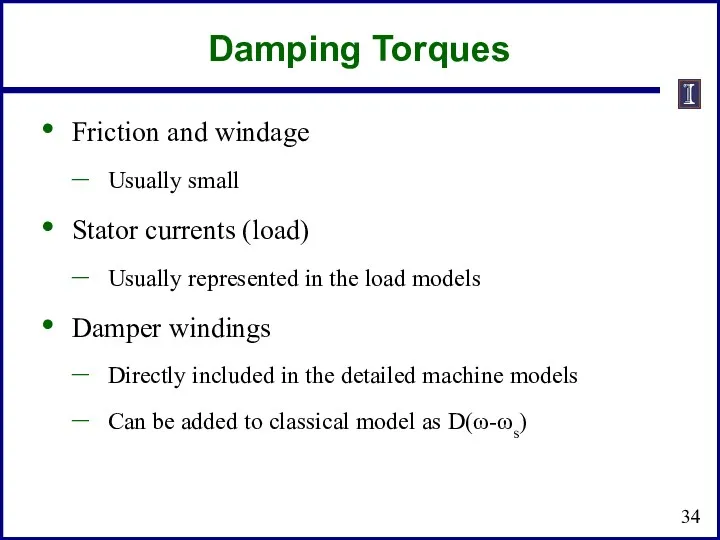 Damping Torques Friction and windage Usually small Stator currents (load)