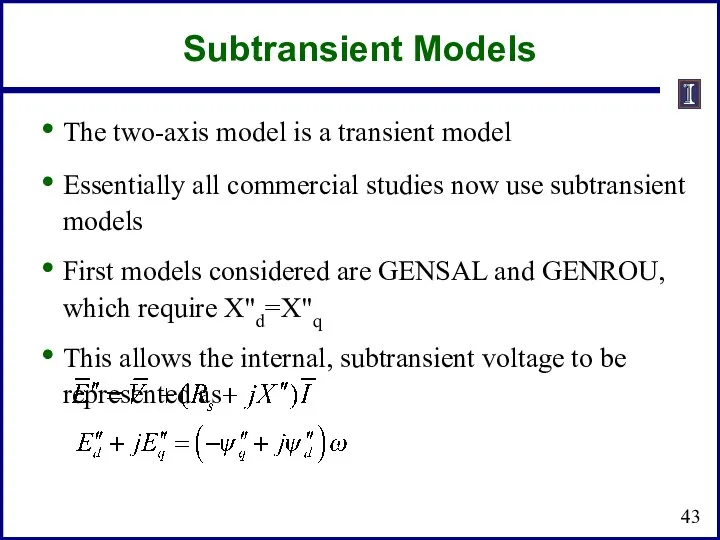 Subtransient Models The two-axis model is a transient model Essentially