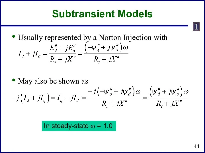Subtransient Models Usually represented by a Norton Injection with May