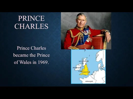 PRINCE CHARLES Prince Charles became the Prince of Wales in 1969.