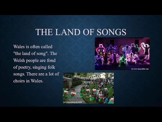 THE LAND OF SONGS Wales is often called "the land