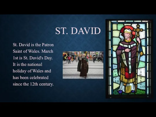 ST. DAVID St. David is the Patron Saint of Wales.