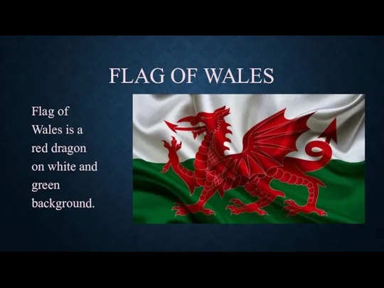 FLAG OF WALES Flag of Wales is a red dragon on white and green background.