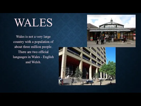 WALES Wales is not a very large country with a