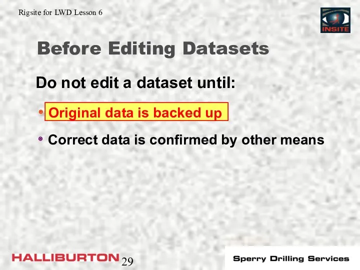 Before Editing Datasets Correct data is confirmed by other means Do not edit a dataset until: