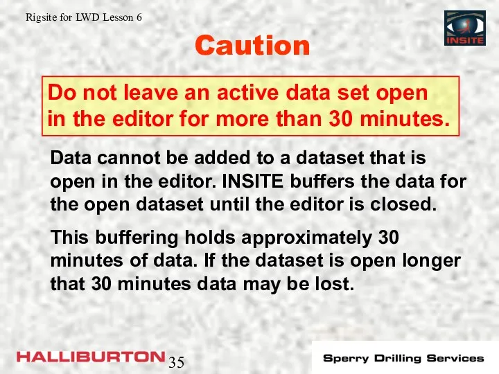 Caution Do not leave an active data set open in