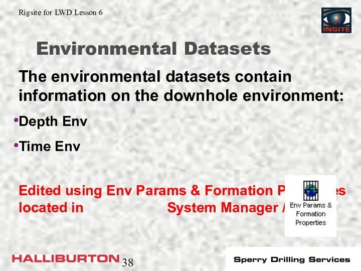 Environmental Datasets The environmental datasets contain information on the downhole