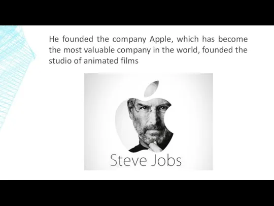 He founded the company Apple, which has become the most