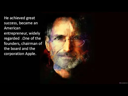 He achieved great success, became an American entrepreneur, widely regarded