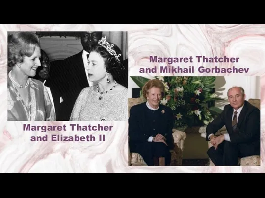 Margaret Thatcher and Mikhail Gorbachev Margaret Thatcher and Elizabeth II