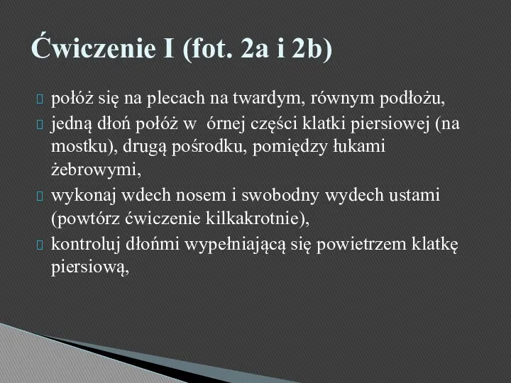 połóż się na plecach na twardym, równym podłożu, jedną dłoń połóż w órnej