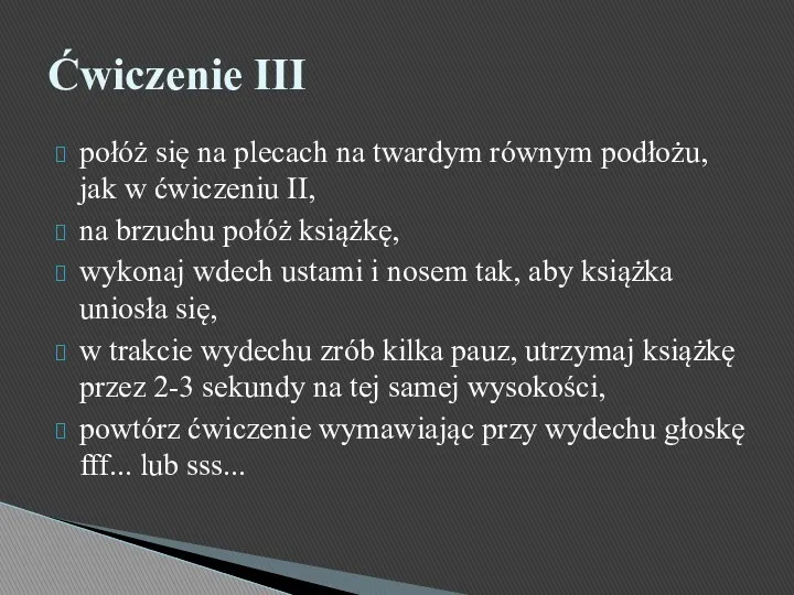 połóż się na plecach na twardym równym podłożu, jak w ćwiczeniu II, na