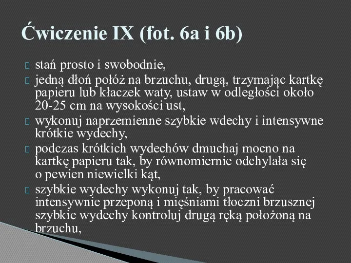 stań prosto i swobodnie, jedną dłoń połóż na brzuchu, drugą, trzymając kartkę papieru