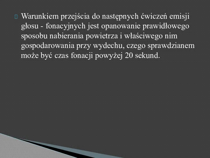 Warunkiem przejścia do następnych ćwiczeń emisji głosu - fonacyjnych jest opanowanie prawidłowego sposobu