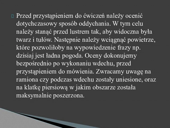 Przed przystąpieniem do ćwiczeń należy ocenić dotychczasowy sposób oddychania. W tym celu należy