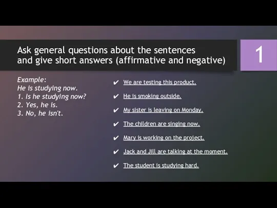 Ask general questions about the sentences and give short answers