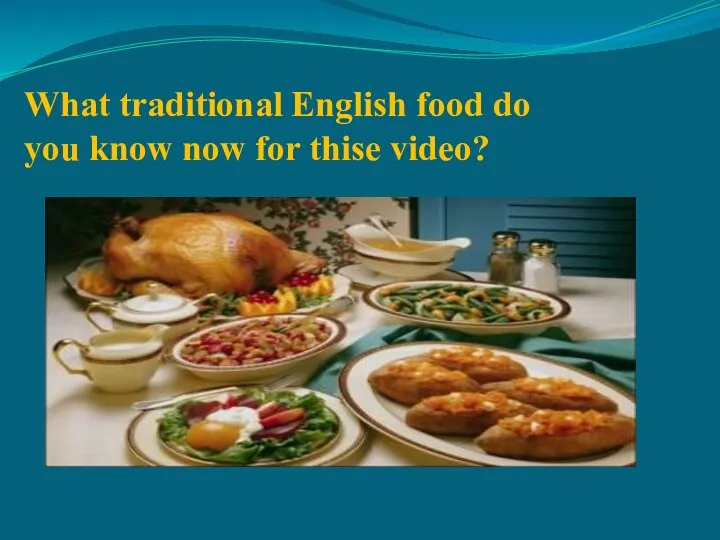 What traditional English food do you know now for thise video?