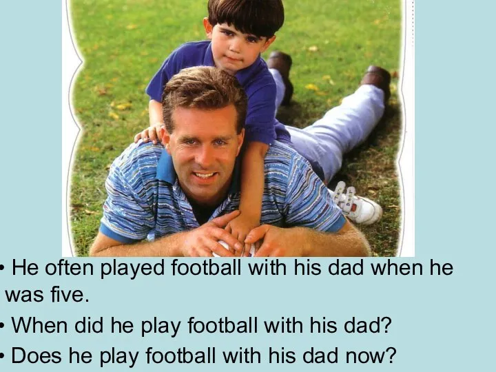 Use He often played football with his dad when he