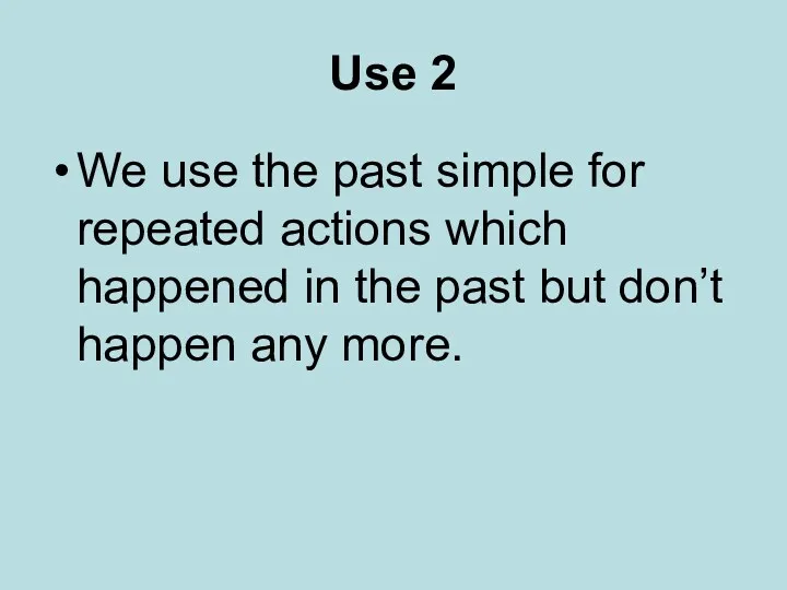 Use 2 We use the past simple for repeated actions