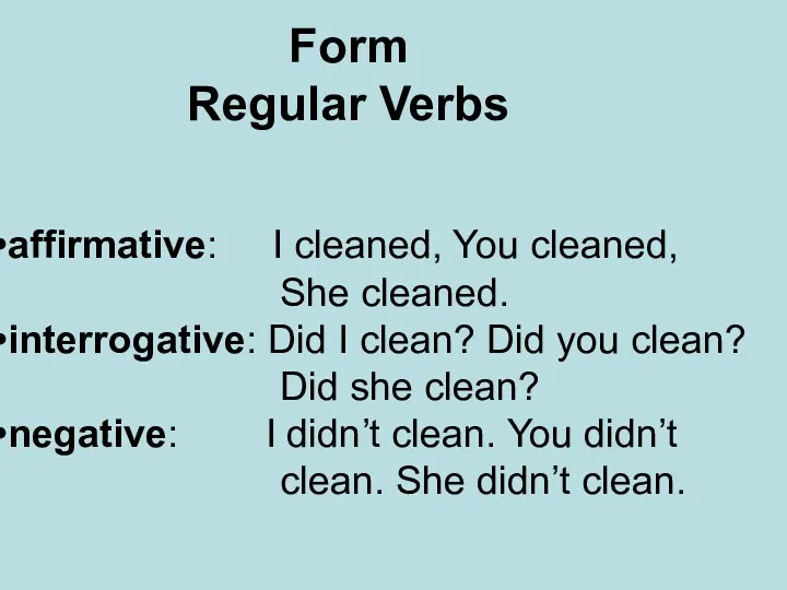 Form Regular Verbs affirmative: I cleaned, You cleaned, She cleaned.