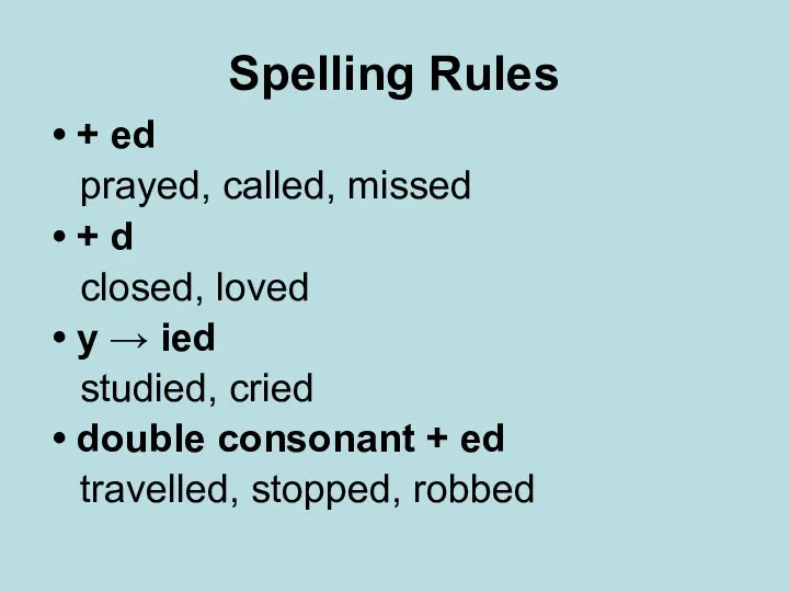 Spelling Rules + ed prayed, called, missed + d closed,