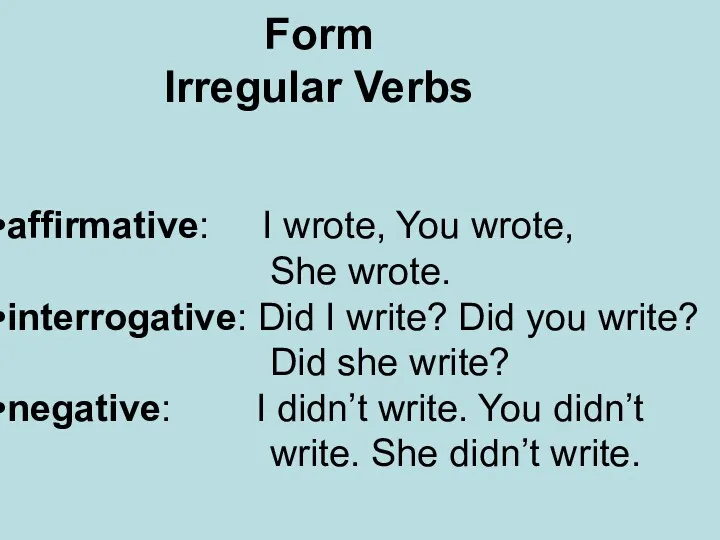 Form Irregular Verbs affirmative: I wrote, You wrote, She wrote.