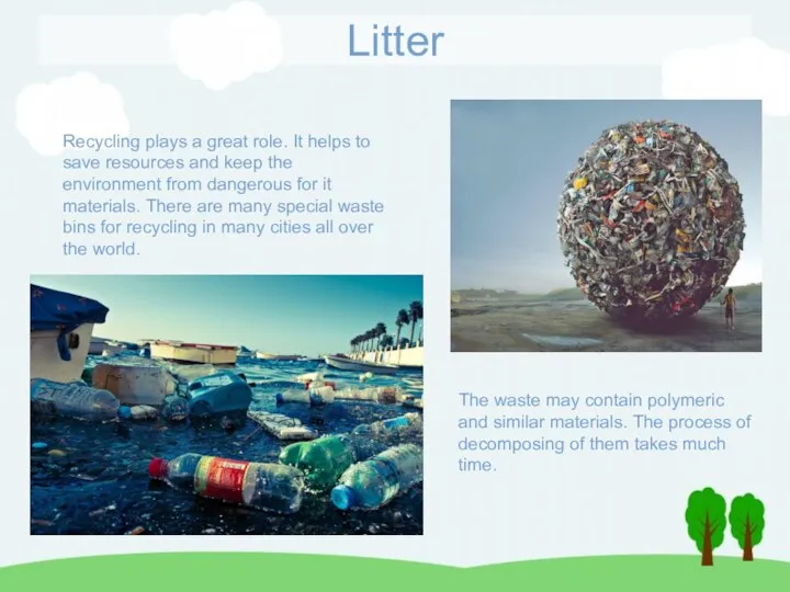 Litter Recycling plays a great role. It helps to save