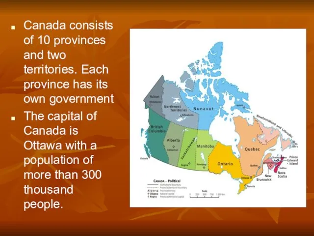 Canada consists of 10 provinces and two territories. Each province