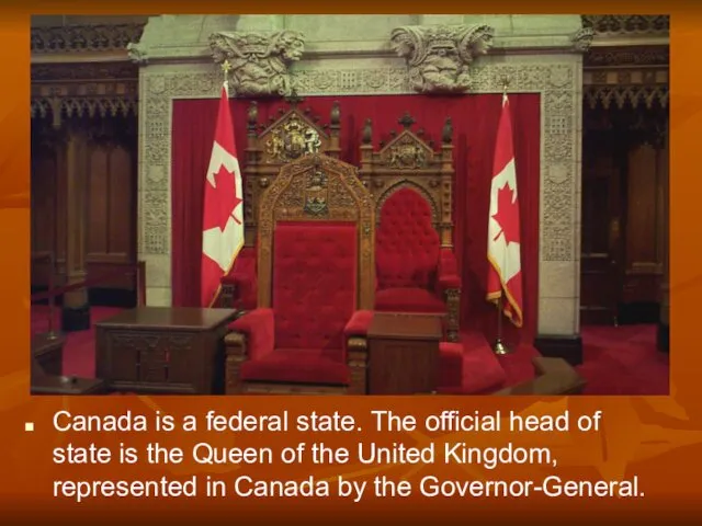 Canada is a federal state. The official head of state