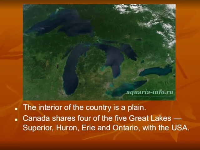 The interior of the country is a plain. Canada shares